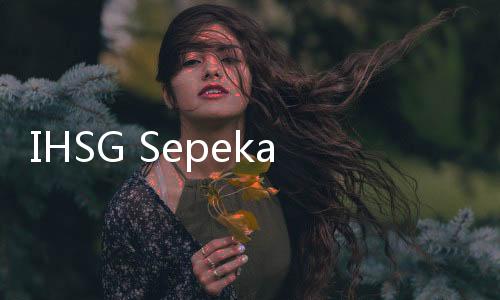 IHSG Sepekan Menguat, Kapitalisasi Pasar Tembus Rp12.495 Triliun