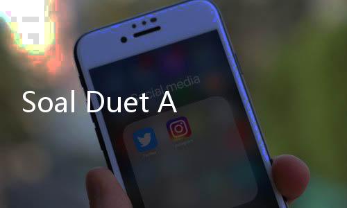Soal Duet Anies