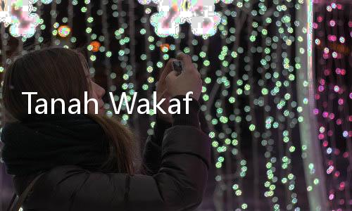 Tanah Wakaf Tak Lagi Terbengkalai, Menteri Nusron Umumkan Gebrakan Demi Umat